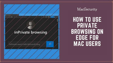My Way to Use Private Browsing on Edge for Mac Users